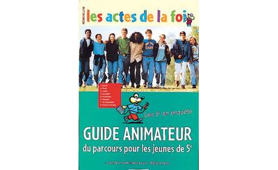 Actes de la foi / guide animateur 5e