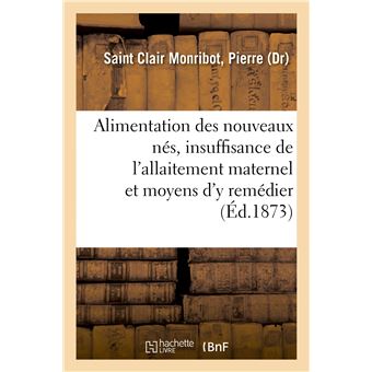 Alimentation des nouveaux nés, insuffisance de l'allaitement maternel et moyens d'y remédier