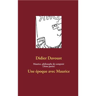 Maurice, philosophe de comptoir (3ème partie)