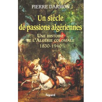 Un siècle de passions algériennes - 1