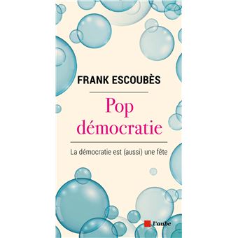 Pop démocratie - La démocratie est (aussi) une fête