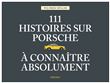 111 Histoires Sur Porsche À Connaître Absolument