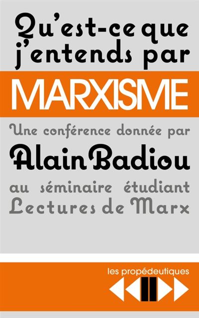 Qu'est-ce j'entends par Marxisme ? - Alain Badiou - Poche