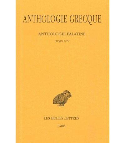 Anthologie grecque. Tome I: Anthologie palatine, Livres I-IV