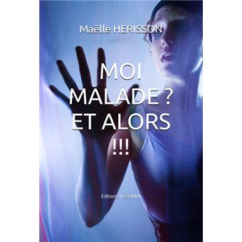 Moi malade ? Et alors !!!