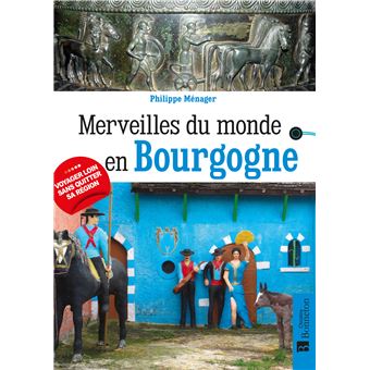 Merveilles du monde en Bourgogne