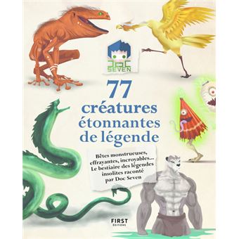 77 créatures étonnantes de légende - Bêtes monstrueuses, effrayantes, incroyables... le bestiaire de