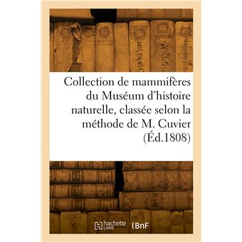 Collection de mammifères du Muséum d'histoire naturelle, classée suivant la méthode de M. Cuvier