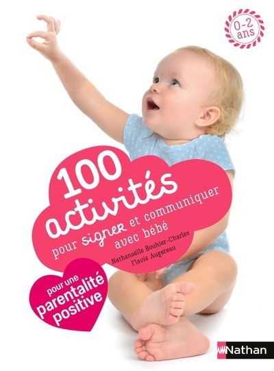 100 Activites Pour Signer Et Communiquer Avec Bebe Broche Nathanaelle Bouhier Charles Flavie Augereau Isabelle Nicolle Achat Livre Fnac