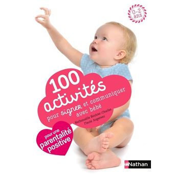 100 Activites Pour Signer Et Communiquer Avec Bebe Broche Nathanaelle Bouhier Charles Flavie Augereau Isabelle Nicolle Achat Livre Fnac