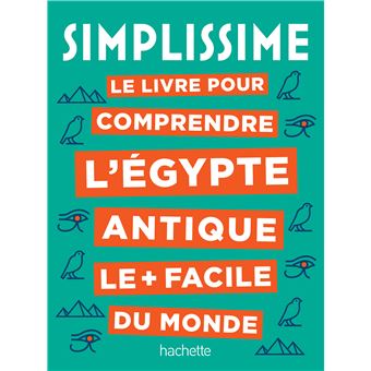 Simplissime Le livre pour comprendre l'Égypte antique le plus facile du monde