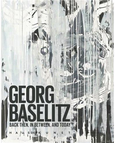 BASELITZ GEORG, BACK THEN, IN BETWEEN, AND TODAY
