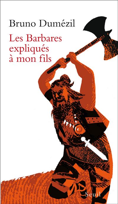 Les Barbares expliqués à mon fils - Bruno Dumézil - broché
