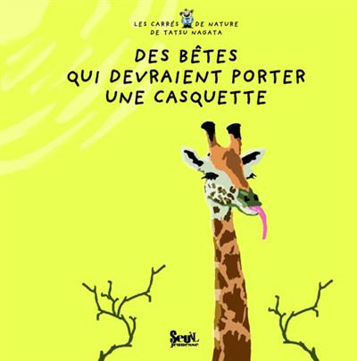 Des bêtes qui devraient porter une casquette (Les carrés de nature de Tatsu Nagata) - Tatsu Nagata - cartonné