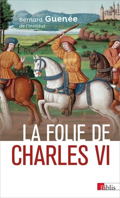 La folie de Charles VI. Roi Bien-Aimé - Bernard Guenée - broché