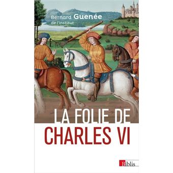 La Folie De Charles Vi Roi Bien Aime Broche Bernard Guenee Achat Livre Fnac