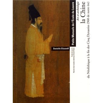 Chine du néolithique à la fin des cinq dynasties (960 de notre ère) (La)