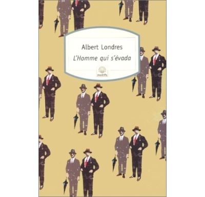 L'Homme qui s'évada - Albert Londres - Poche