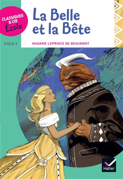 Classiques & Cie Ecole cycle 3 - La Belle et la Bête - J.-M. Leprince de Beaumont - Version adaptée