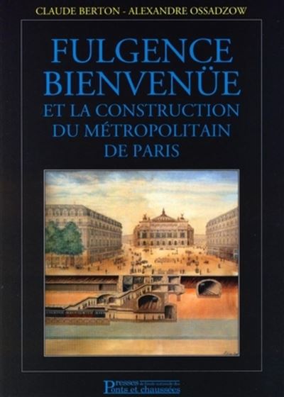 Fulgence Bienvenüe et la construction du métropolitain de Paris - Claude Berton - relié