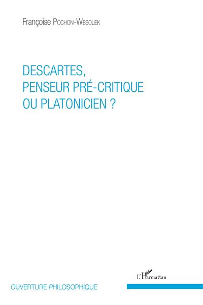 Descartes penseur pre-critique ou platonicien