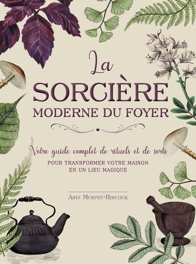 La sorcière moderne du foyer - Arin Murphy-Hiscock - Contre-Dires - broché - Guide