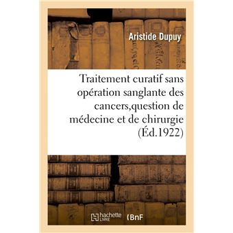 Traitement curatif sans opération sanglante des cancers, fibromes, kystes, polypes, adénites