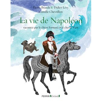 La vie de Napoléon - racontée par le chien Fortuné et le cheval Vizir