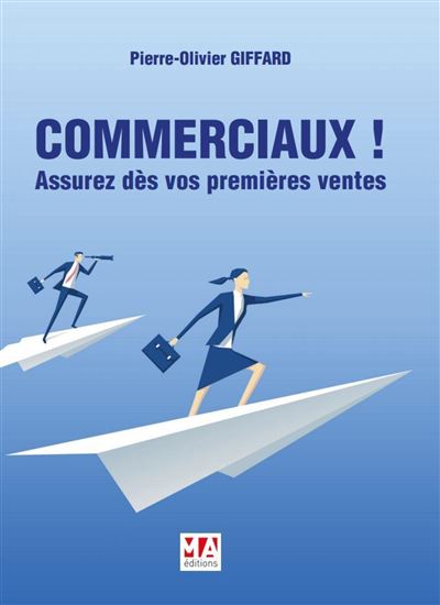 Commerciaux ! Assurez dès vos premières ventes - Pierre-Olivier Giffard - broché