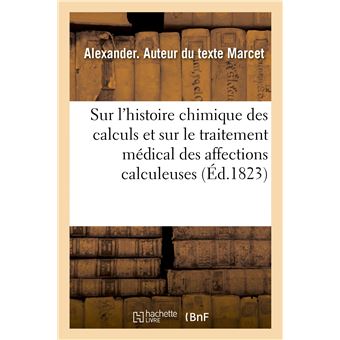 Essai sur l'histoire chimique des calculs et sur le traitement médical des affections calculeuses