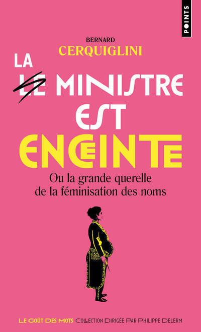 Le Ministre est enceinte. Ou la grande querelle de la féminisation des noms