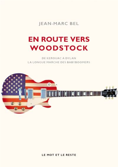 En route vers Woodstock - De Kerouac à Dylan, la longue marc