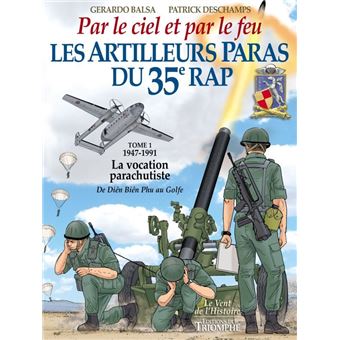 Les Artilleurs Paras du 35e RAP Tome 1 - 1947-1991 - La vocation parachutiste de Dien Bien Phu au Go