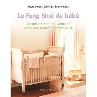 Le Feng Shui De Bebe Accueillez Votre Nouveau Ne Dans Une Maison Harmonieuse Comment Preparer La Chambre D Enfant Broche Alison Forbes Laura Forbes Carlin Tamara Muth King Achat Livre Fnac