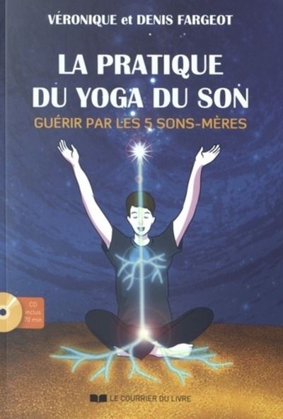 La pratique du yoga du son guérir par les 5 sons-mère