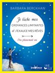 Je lache mes croyances limitantes et j'exauce mes rêves