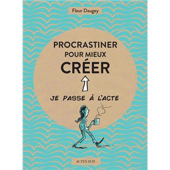 Procrastiner pour mieux créer