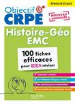 Objectif CRPE - 100 fiches efficaces pour bien réviser  -  Histoire-Géographie-EMC, épreuve écrite d