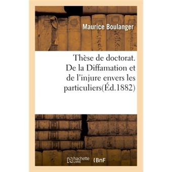 Thèse pour le doctorat. De la Diffamation et de l'injure envers les particuliers