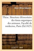 Thèse. Sur la structure élémentaire des principaux tissus organiques des animaux