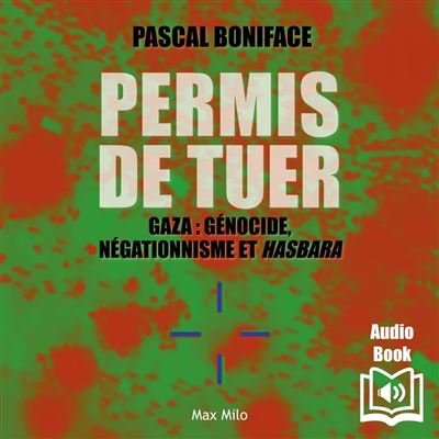 Pascal Boniface - Permis de tuer: Gaza : génocide, négationnisme et hasbara (2025)
