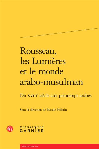 Rousseau, les lumières et le monde arabo-musulman - du xviiie siècle aux printem