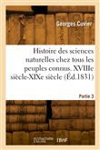 Histoire des sciences naturelles chez tous les peuples connus. Partie 3. XVIIIe siècle-XIXe siècle