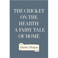 The Cricket on the Hearth: A Fairy Tale of Home