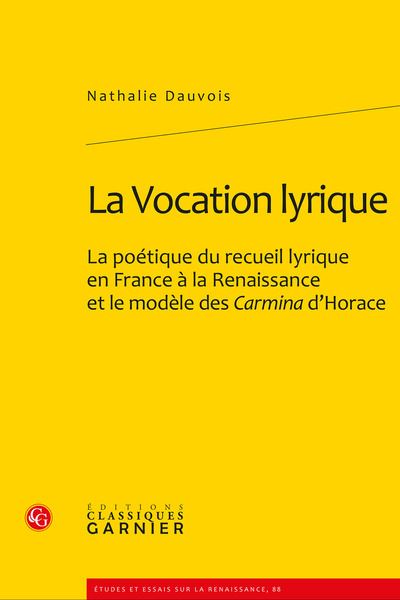 La vocation lyrique - la poétique du recueil lyrique en france à la renaissance
