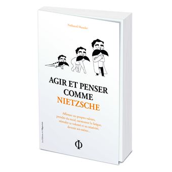 Agir et penser comme Nietzsche