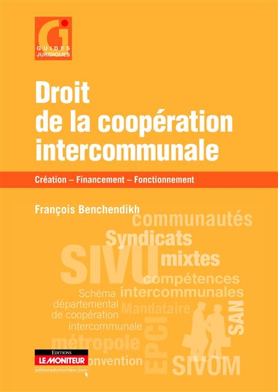 Guide pratique de l'intercommunalité : création, compétences, fonctionnement, financement