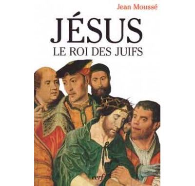 Jésus le roi des juifs - Jean Moussé - (donnée non spécifiée)