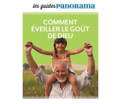 Les guides Panorama : Comment éveiller le goût de Dieu