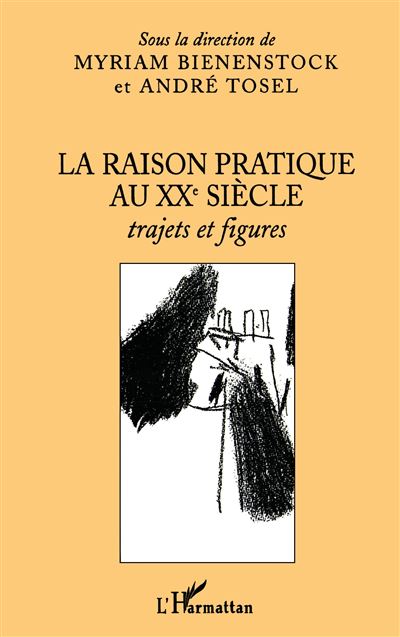 La raison pratique au XXe siècle - André Tosel - broché